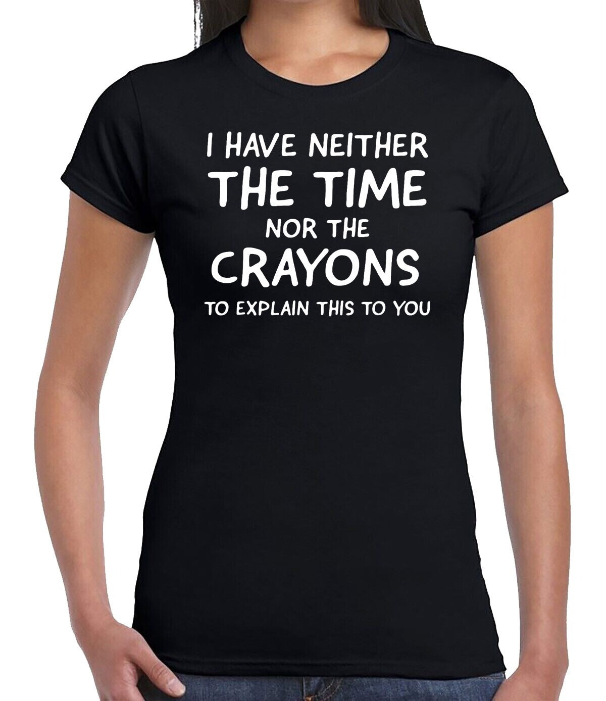 I HAVE NEITHER THE TIME CASUAL| LADIES T-SHIRT BLACK T-SHIRT WHITE PRINT I HAVE NEITHER THE TIME CASUAL| LADIES T-SHIRT