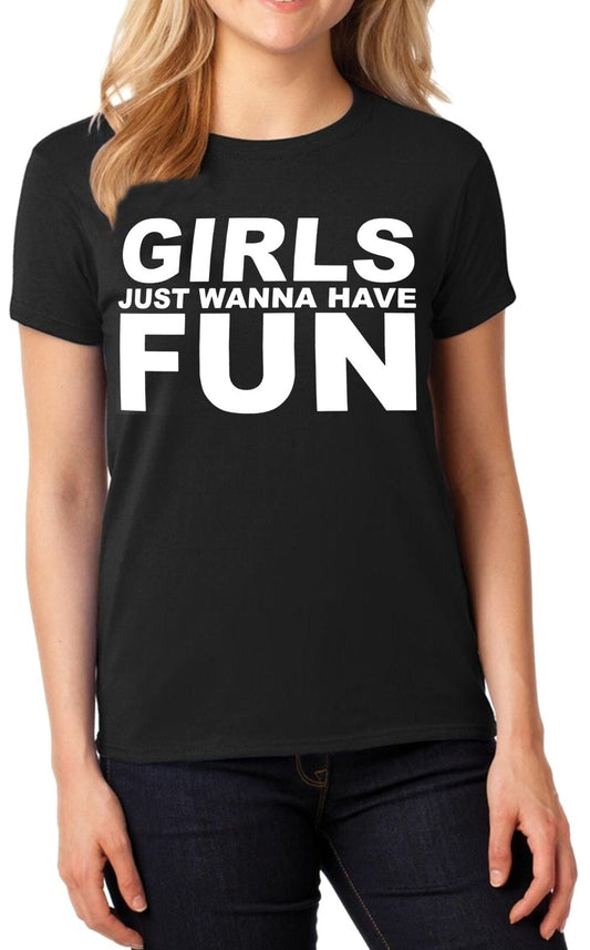 Girls Just Wanna HAVE FUN | LADIES T-SHIRT