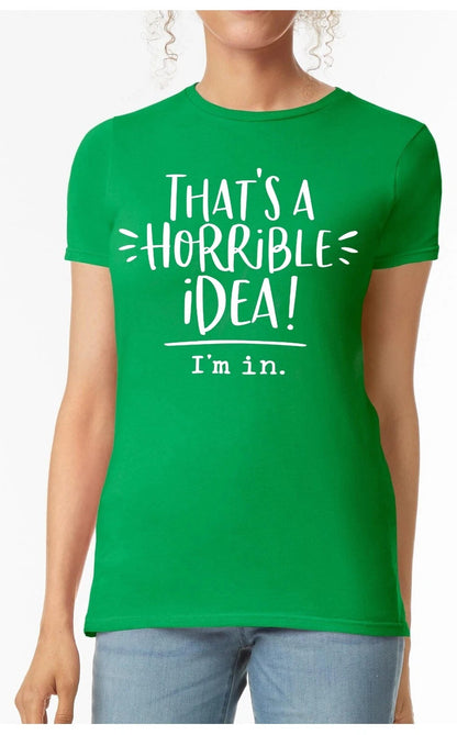 That's A Horrible Idea | LADIES T-SHIRT