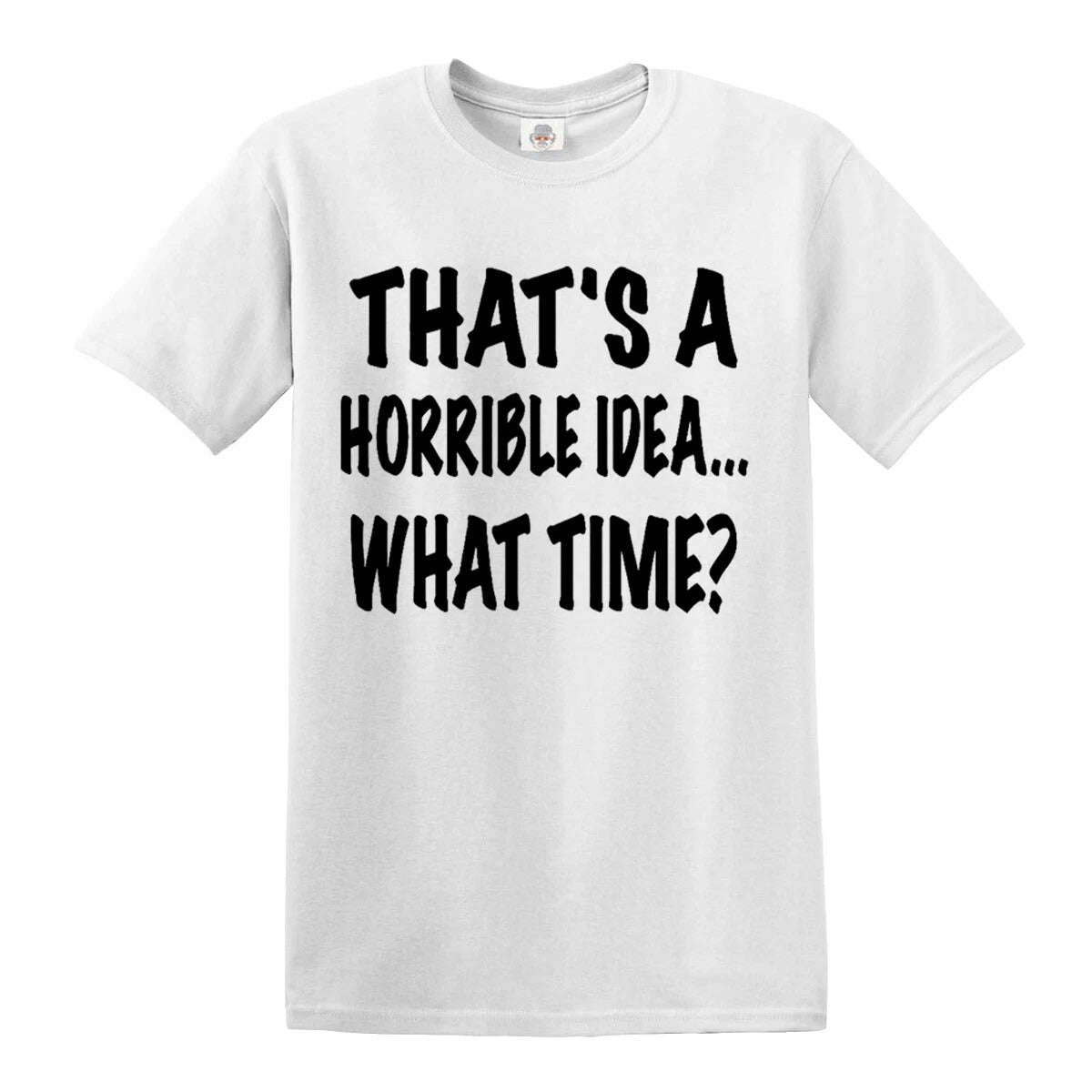Thats A Horrible Idea | MEN'S T-SHIRT