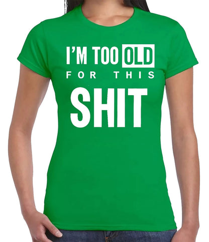 I'M TOO OLD FOR GRAPHIC TEE| LADIES T-SHIRT IRISH GREEN T-SHIRT WHITE PRINT I'M TOO OLD FOR GRAPHIC TEE| LADIES T-SHIRT