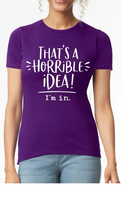 That's A Horrible Idea | LADIES T-SHIRT