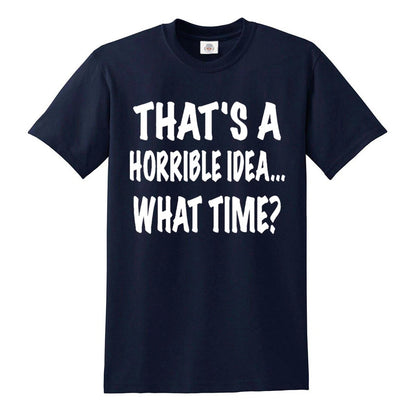 Thats A Horrible Idea | MEN'S T-SHIRT