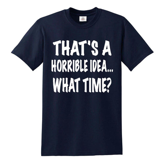 Thats A Horrible Idea | MEN'S T-SHIRT