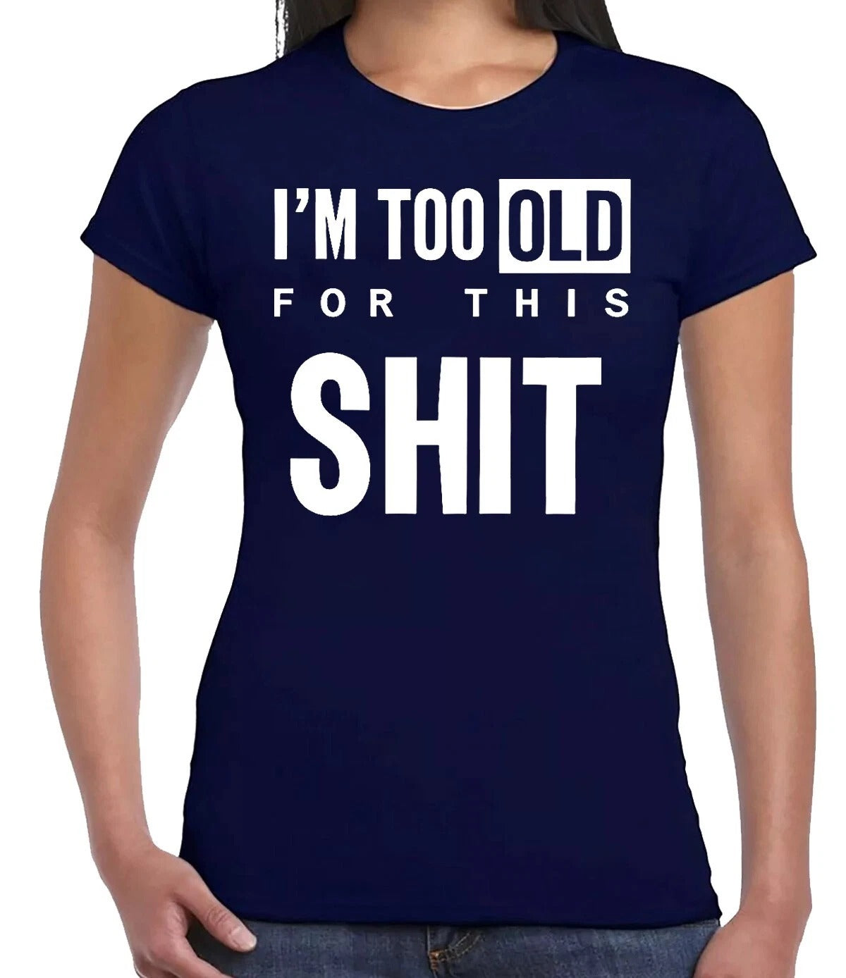 I'M TOO OLD FOR GRAPHIC TEE| LADIES T-SHIRT NAVY T-SHIRT WHITE PRINT I'M TOO OLD FOR GRAPHIC TEE| LADIES T-SHIRT