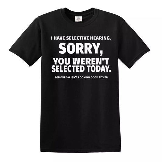 I HAVE SELECTIVE HEARING | MEN'S T-SHIRT BLACK T-SHIRT WHITE PRINT I HAVE SELECTIVE HEARING | MEN'S T-SHIRT