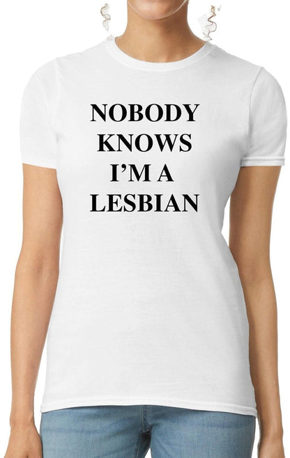 Nobody Knows I'm A Lesbian | LADIES T-SHIRT