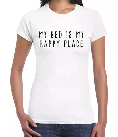 MY BED IS MY HAPPY PLACE| LADIES T-SHIRT WHITE T-SHIRT BLACK PRINT MY BED IS MY HAPPY PLACE| LADIES T-SHIRT