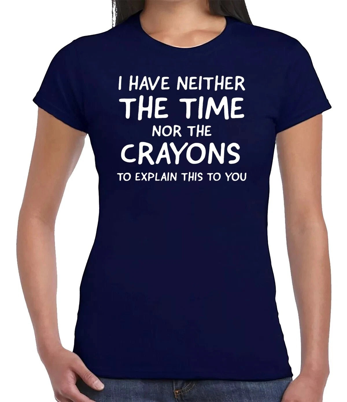 I HAVE NEITHER THE TIME CASUAL| LADIES T-SHIRT NAVY T-SHIRT WHITE PRINT I HAVE NEITHER THE TIME CASUAL| LADIES T-SHIRT