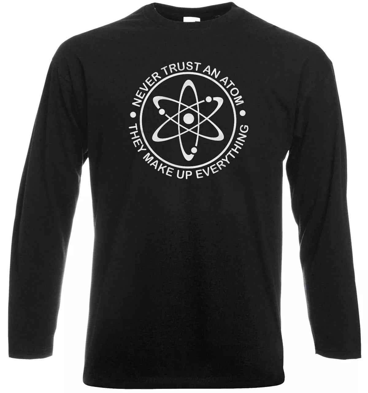 Never Trust An Atom Science T-shirt - Funny Longsleeve Tee Gift Never Trust An Atom Science T-shirt - Funny Longsleeve Tee Gift