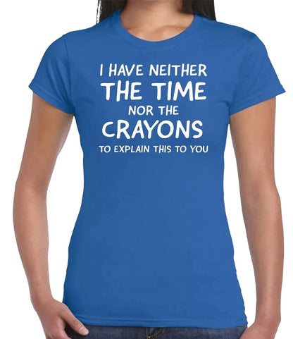 I HAVE NEITHER THE TIME CASUAL| LADIES T-SHIRT ROYAL BLUE T-SHIRT WHITE PRINT I HAVE NEITHER THE TIME CASUAL| LADIES T-SHIRT