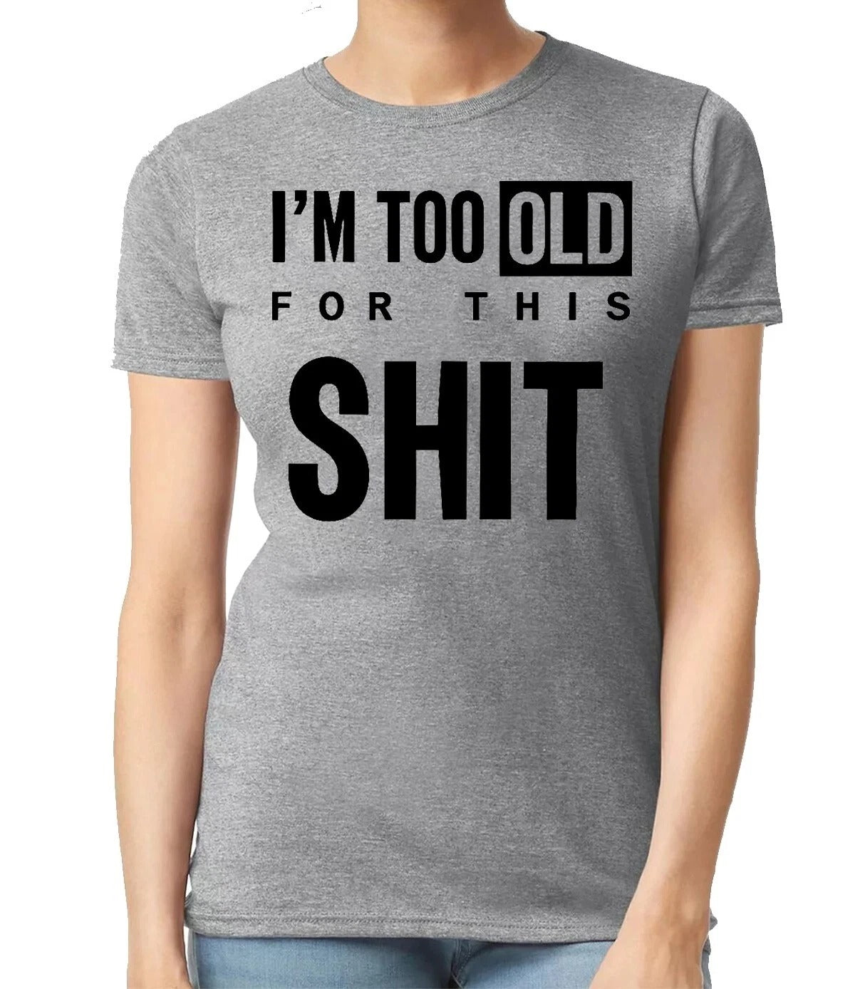 I'M TOO OLD FOR GRAPHIC TEE| LADIES T-SHIRT SPORT GRAY T-SHIRT BLACK PRINT I'M TOO OLD FOR GRAPHIC TEE| LADIES T-SHIRT