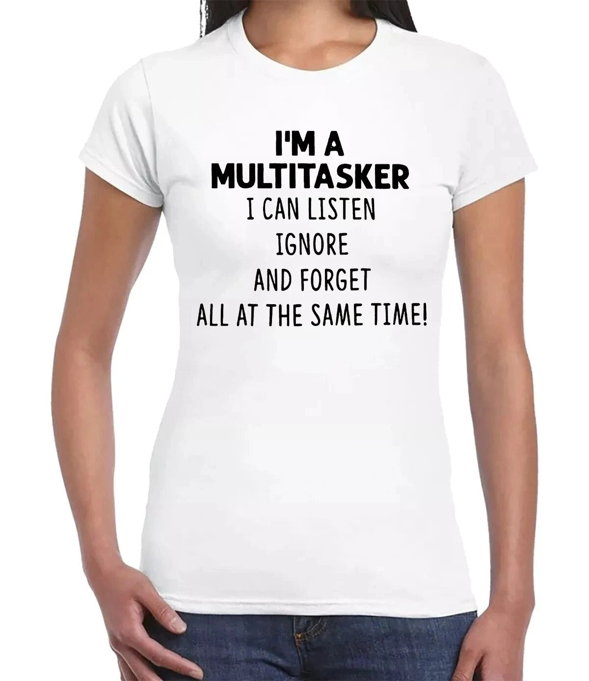 I'M A MULTITASKER I CAN LISTEN| LADIES T-SHIRT WHITE T-SHIRT BLACK PRINT I'M A MULTITASKER I CAN LISTEN| LADIES T-SHIRT