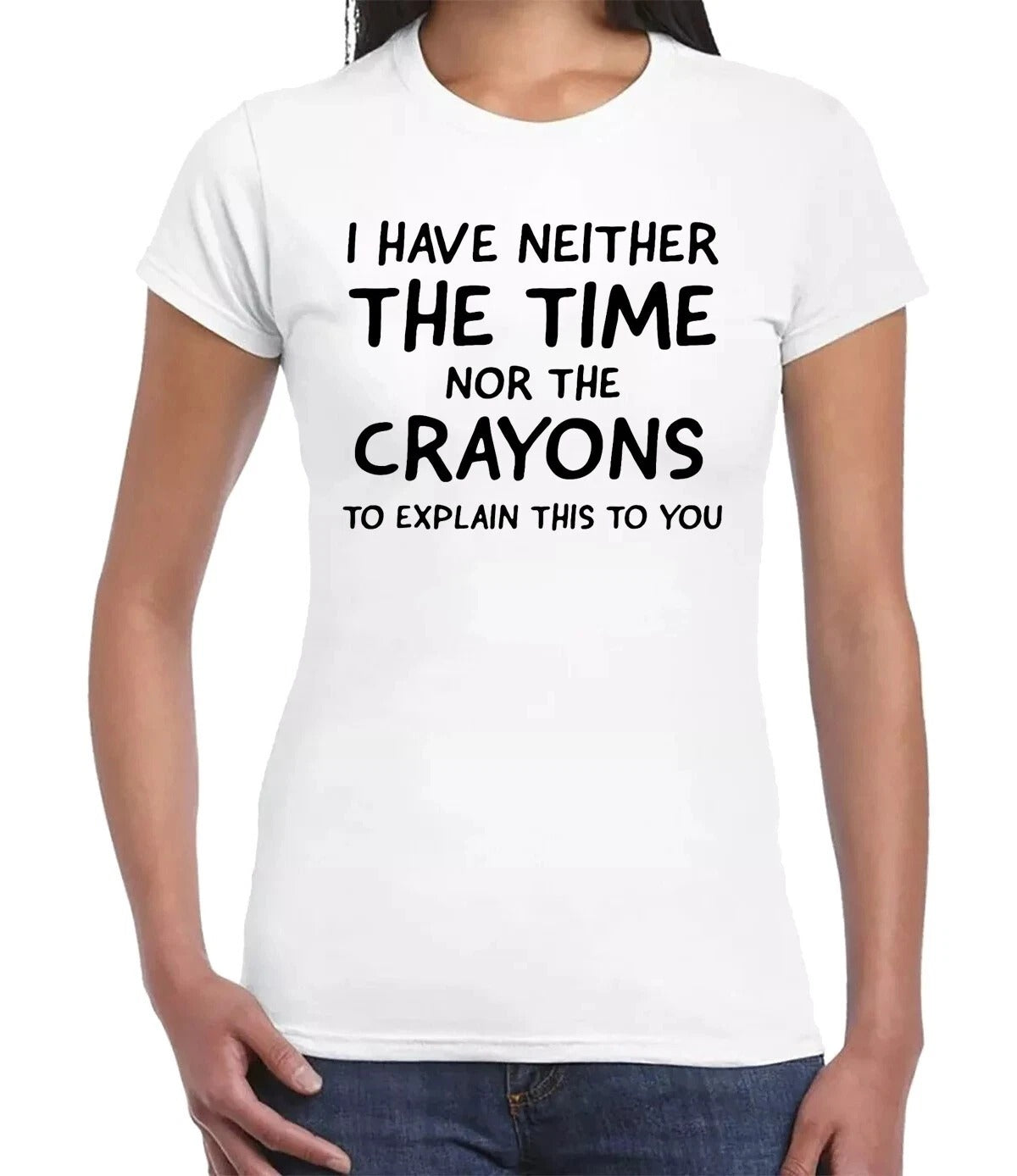 I HAVE NEITHER THE TIME CASUAL| LADIES T-SHIRT WHITE T-SHIRT BLACK PRINT I HAVE NEITHER THE TIME CASUAL| LADIES T-SHIRT