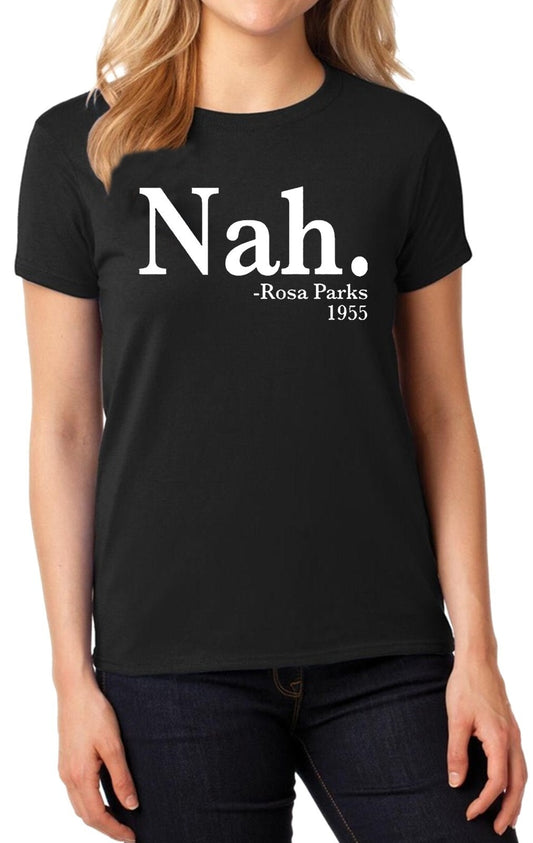 NAH ROSA PARKS 1955  | LADIES T-SHIRT