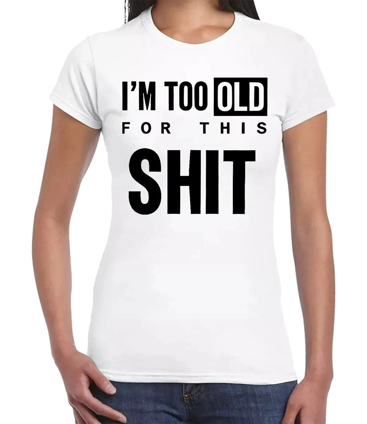 I'M TOO OLD FOR GRAPHIC TEE| LADIES T-SHIRT WHITE T-SHIRT BLACK PRINT I'M TOO OLD FOR GRAPHIC TEE| LADIES T-SHIRT