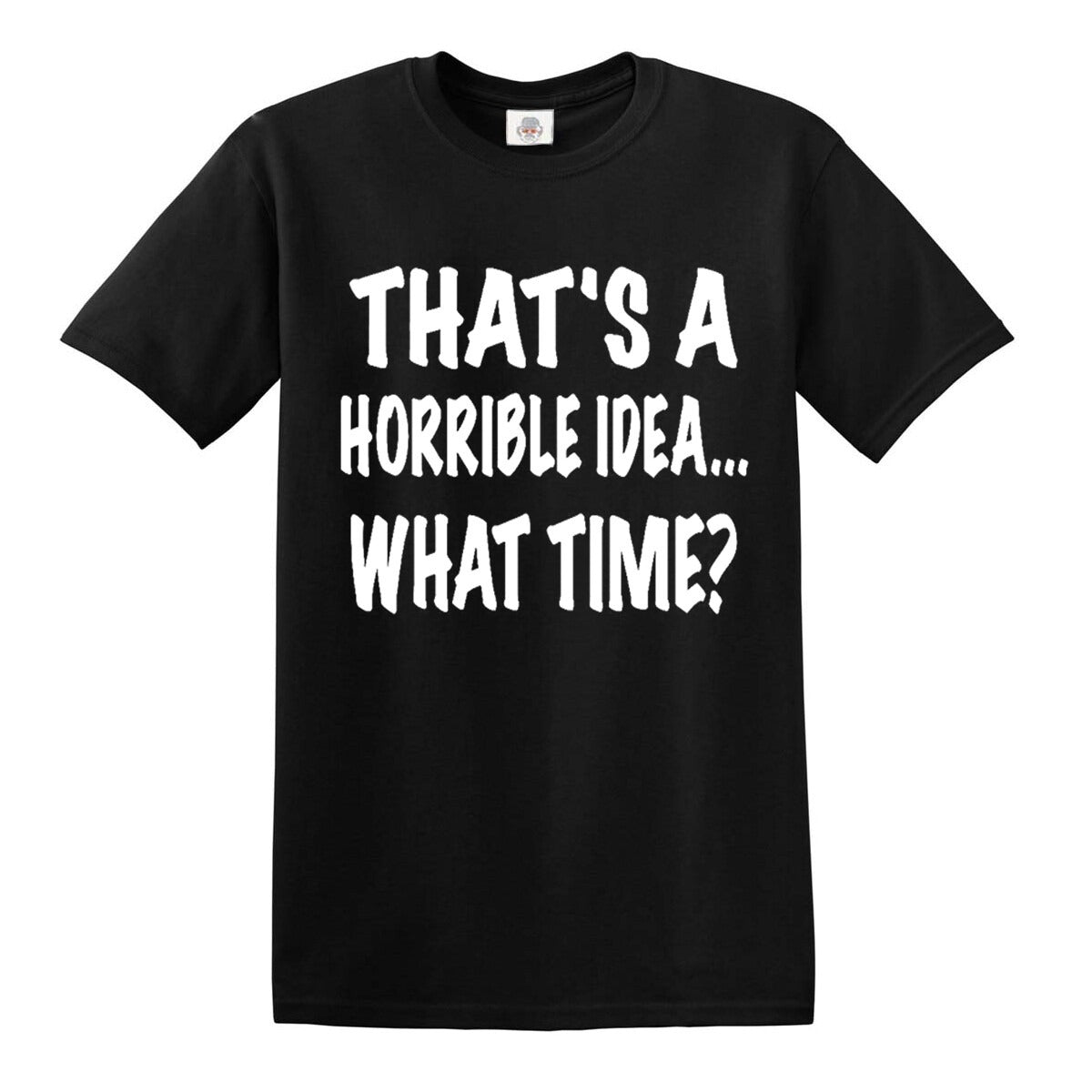 Thats A Horrible Idea | MEN'S T-SHIRT