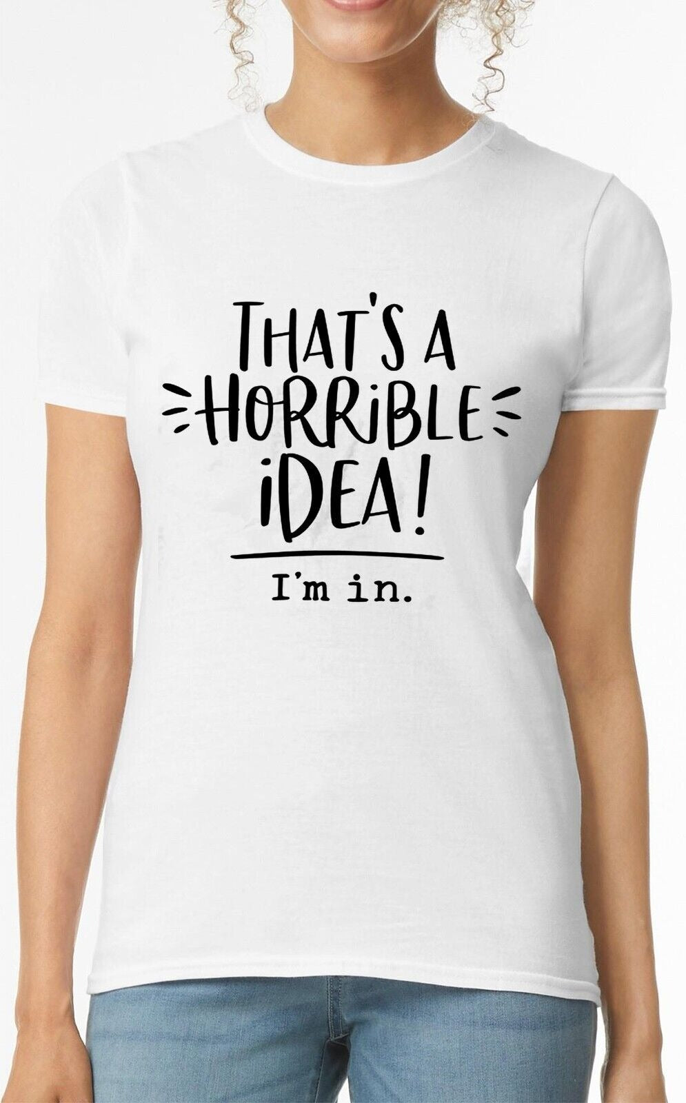 That's A Horrible Idea | LADIES T-SHIRT