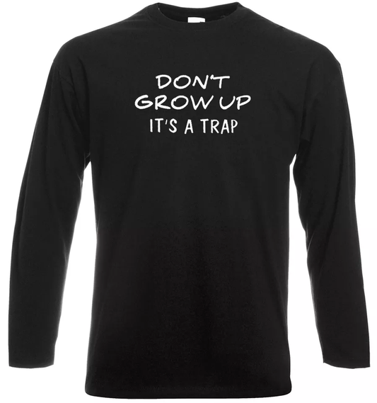 Don't Grow Up It's A Trap Funny Novelty Long Sleeve T-Shirt for Men Don't Grow Up It's A Trap Funny Novelty Long Sleeve T-Shirt for Men