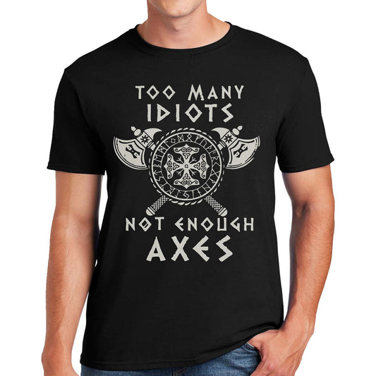 Too Many Idiots Not Enough Axes Vikings Black T-Shirt - Funny Graphic Tee Too Many Idiots Not Enough Axes Vikings Black T-Shirt - Funny Graphic Tee