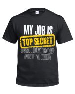 MY JOB IS TOP SECRET - BLACK T-SHIRT 